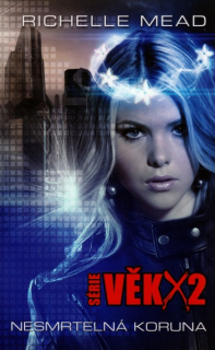 Věk X2 - Nesmrtelná koruna Richelle Mead kniha